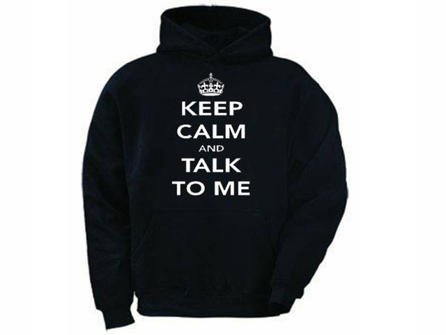 Keep calm and talk to me parody hilarious graphic hoodie